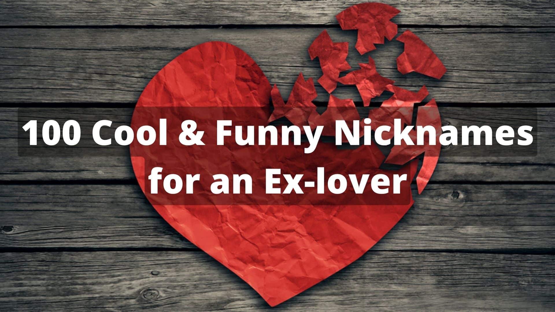 100 Cool & Funny Nicknames for an Ex-lover