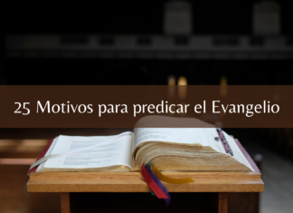 25 Motivos para predicar el Evangelio